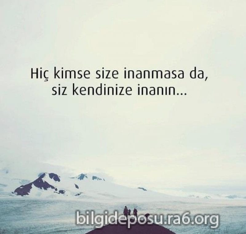 Kendinize inanın çünkü kendine inanmak herşey için iyi bir başlangıçtır.
