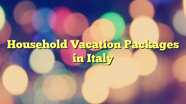 Household Vacation Packages in Italy