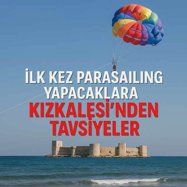 İlk Kez Parasailing Yapacaklara Kızkalesi’nden Tavsiyeler