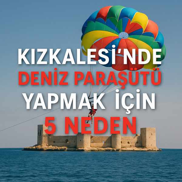 Kızkalesi’nde Deniz Paraşütü Yapmak İçin 5 Neden