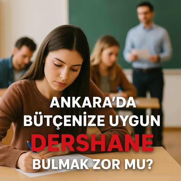 Ankara’da Bütçenize Uygun Dershane Bulmak Zor mu?