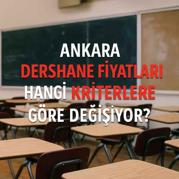 Ankara Dershane Fiyatları Hangi Kriterlere Göre Değişiyor?