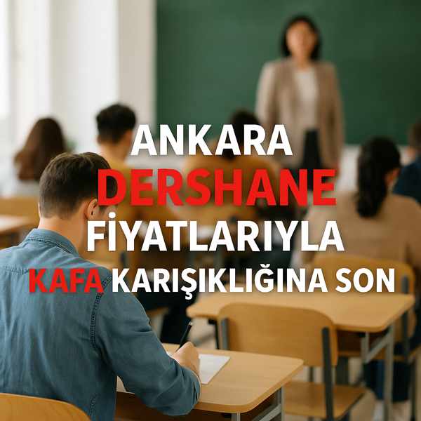 Ankara Dershane Fiyatlarıyla Kafa Karışıklığına Son: Hangi Kurum Ne Kadar?