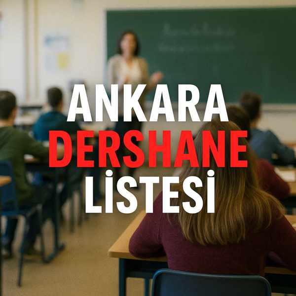 Ankara Dershane Listesi: En Çok Tercih Edilen 10 Kurum