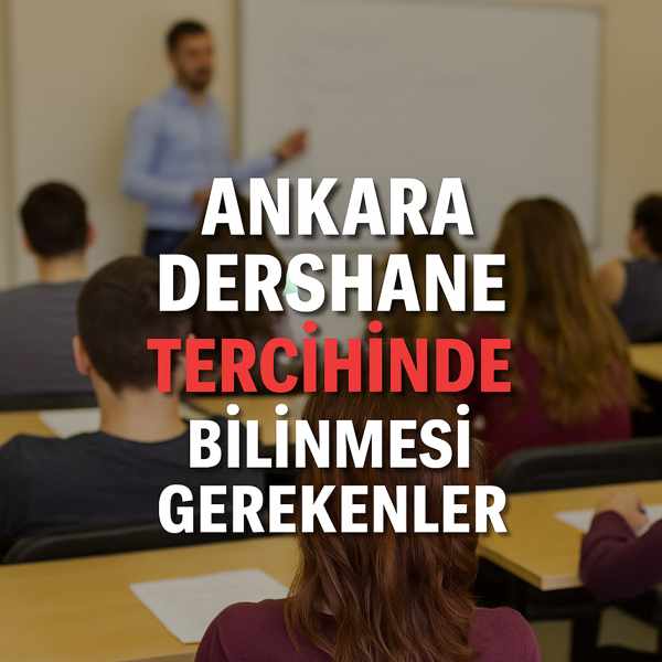 Ankara Dershane Tercihinde Bilinmesi Gerekenler