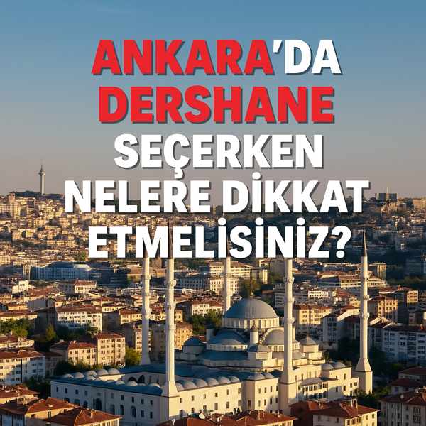 Ankara’da Dershane Seçerken Nelere Dikkat Etmelisiniz?