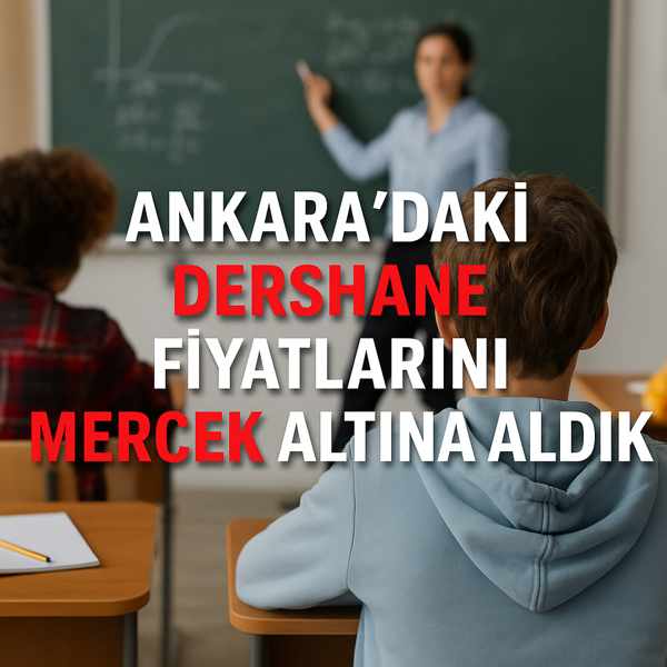 Ankara’daki Dershane Fiyatlarını Mercek Altına Aldık