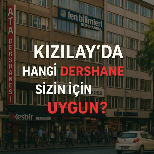 Kızılay’da Hangi Dershane Sizin İçin Uygun?