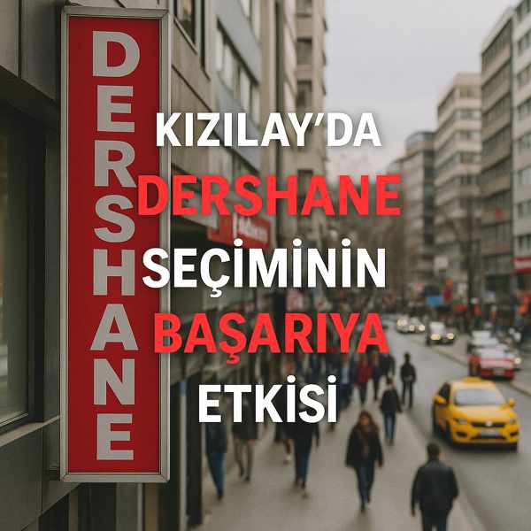 Kızılay'da Dershane Seçiminin Başarıya Etkisi