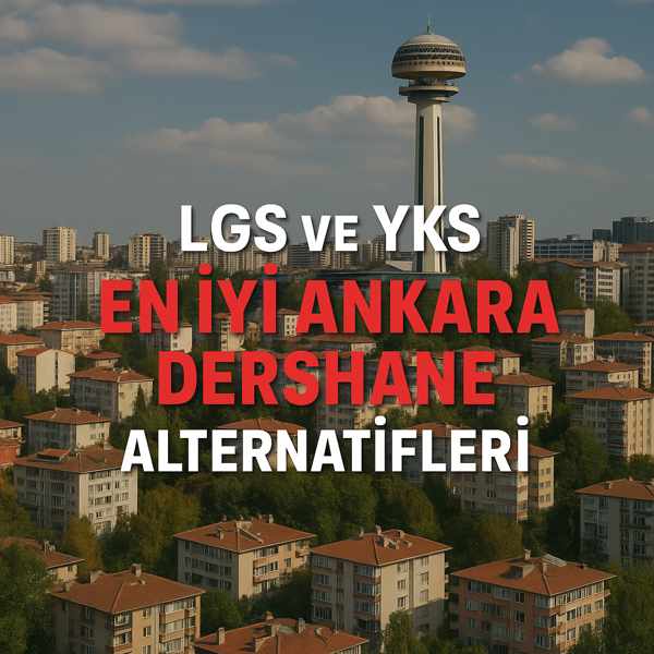 LGS ve YKS İçin En İyi Ankara Dershane Alternatifleri